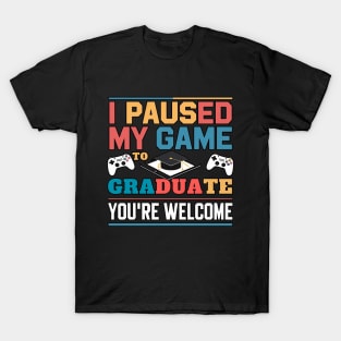 I Paused My Game To Graduate - Graduation for Boys, Men, Women, and Girls - Gamer T-Shirt